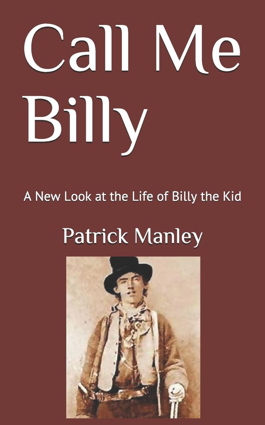 Call Me Billy: A New Look at the Life of Billy the Kid