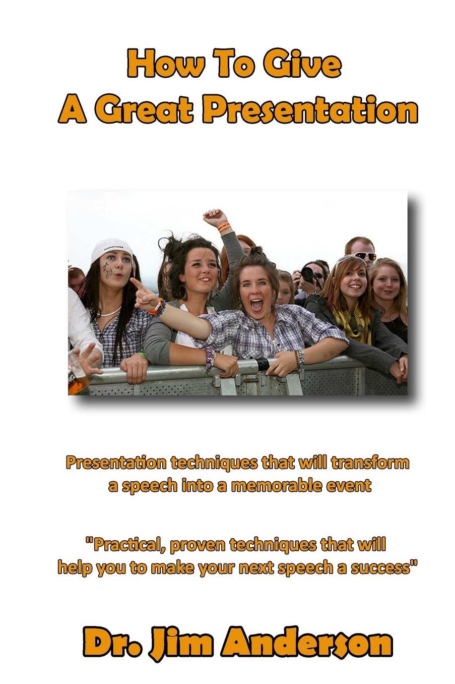 How To Give A Great Presentation: Presentation techniques that will transform a speech into a memorable event