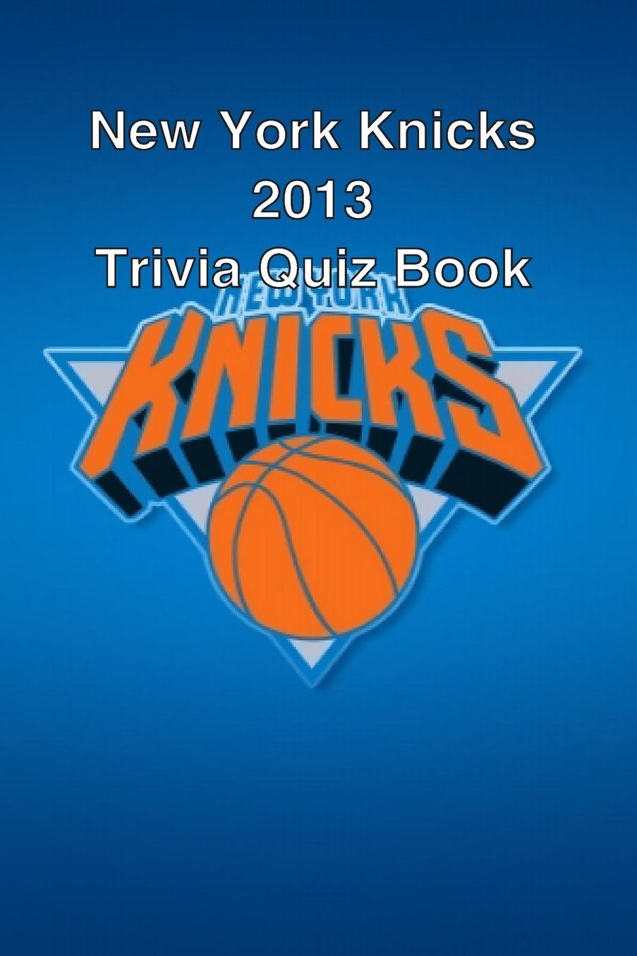 New York Knicks 2013 Trivia Quiz Book