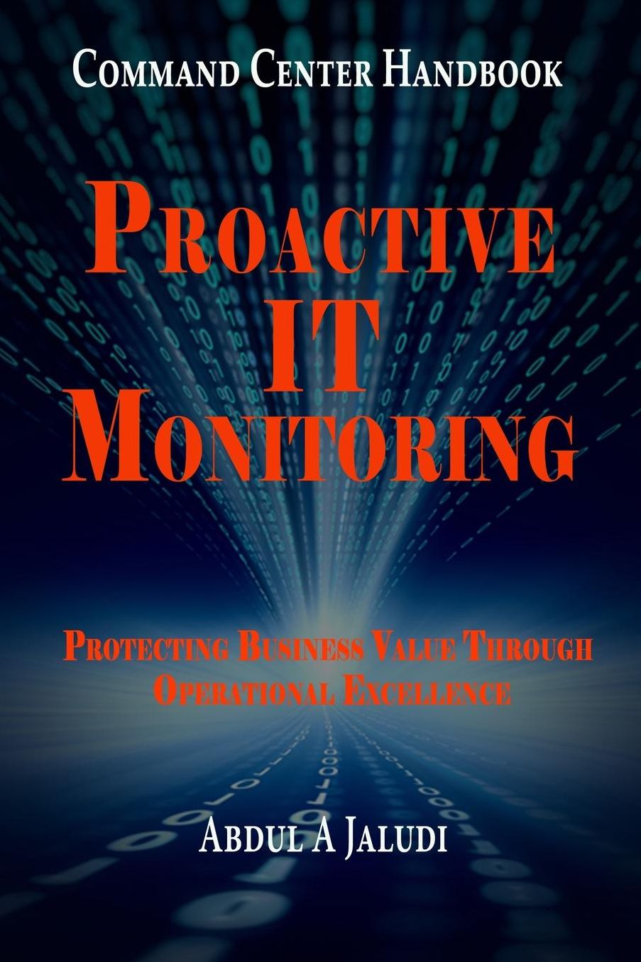 Command Center Handbook: Proactive IT Monitoring: Protecting Business Value Through Operational Excellence
