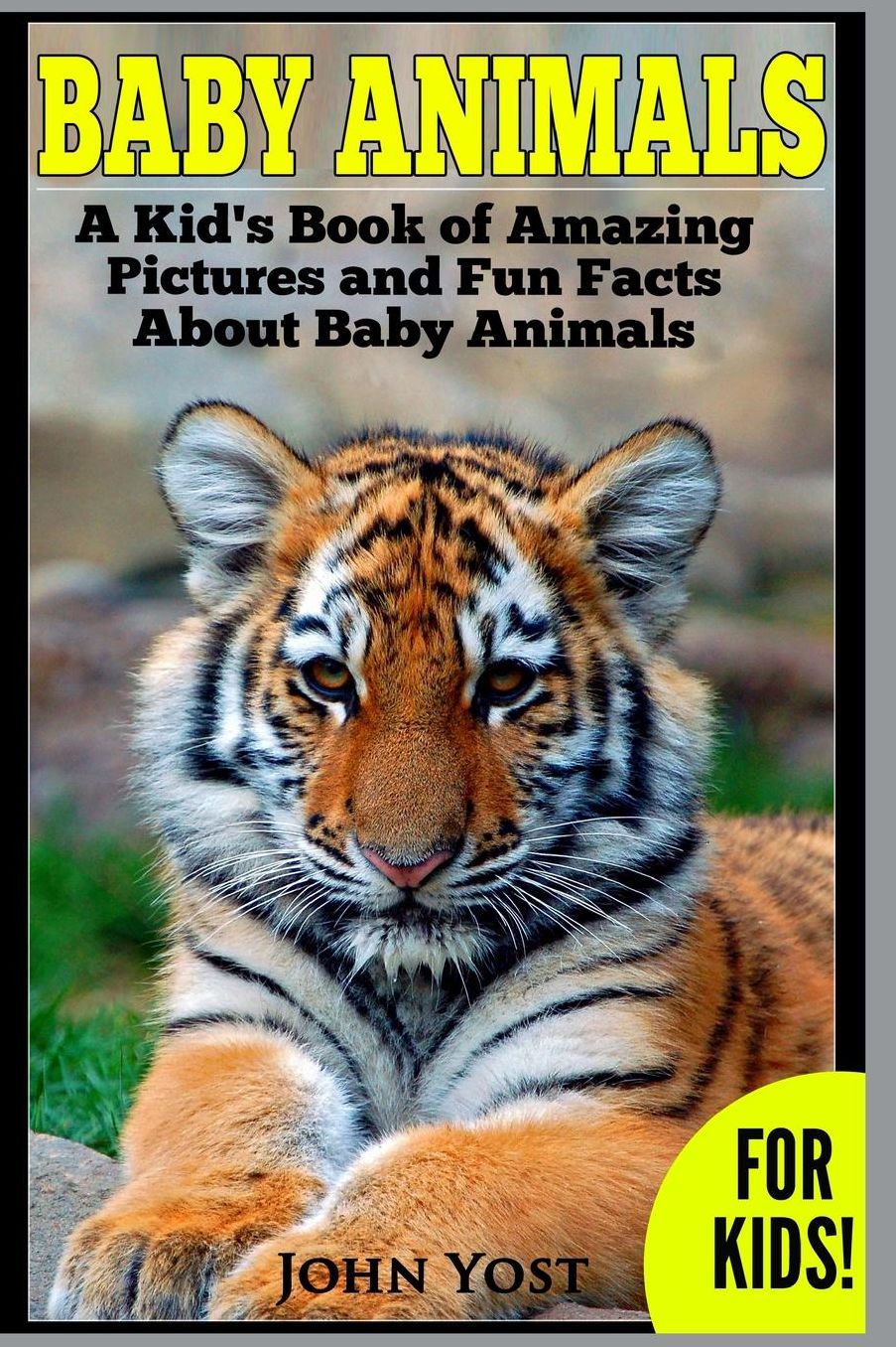 Baby Animals! A Kid's Book of Amazing Pictures and Fun Facts About Baby Animals: Nature Books for Children Series