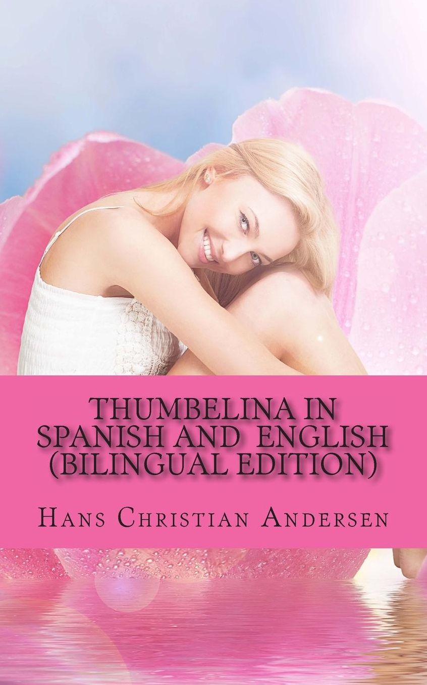 Thumbelina in Spanish and English: (Bilingual Edition)