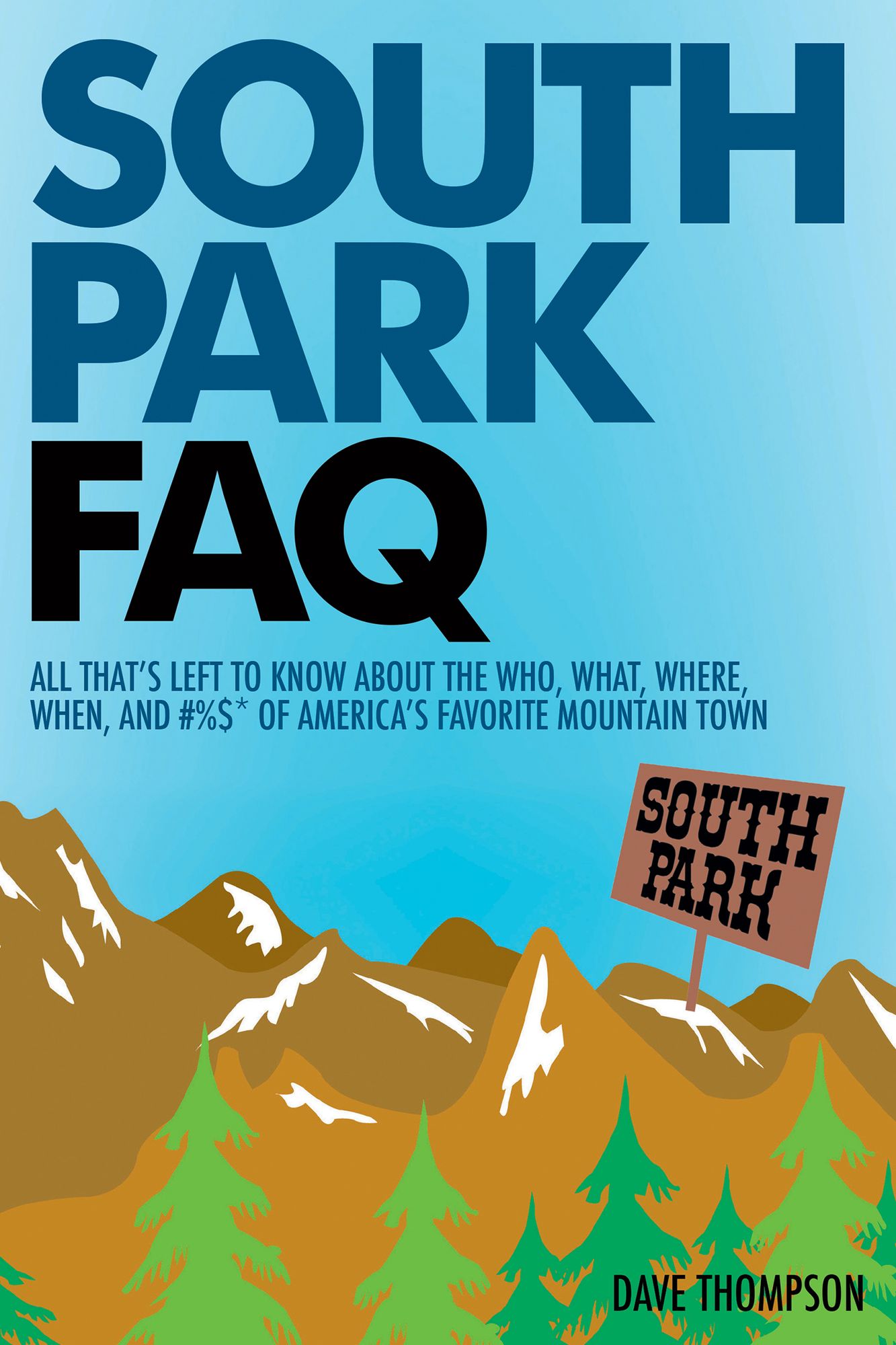 South Park FAQ: All That's Left to Know About The Who, What, Where, When and #%$ of America's Favorite Mountain Town