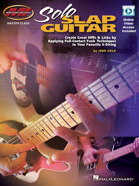 Solo Slap Guitar: Create Great Riffs & Licks by Applying Full-Contact Funk Techniques to Your Favorite 6-String