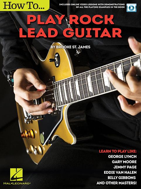 How to Play Rock Lead Guitar: Learn to Play like George Lynch, Gary Moore, Jimmy Page, Eddie Van Halen, Bill Gibbons & Many Others