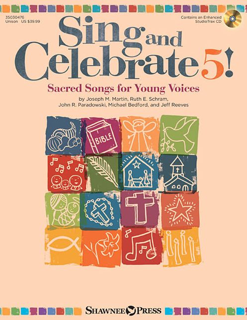 Sing and Celebrate 5! Sacred Songs for Young Voices: Book/Enhanced CD (with reproducible pages and PDF song charts)