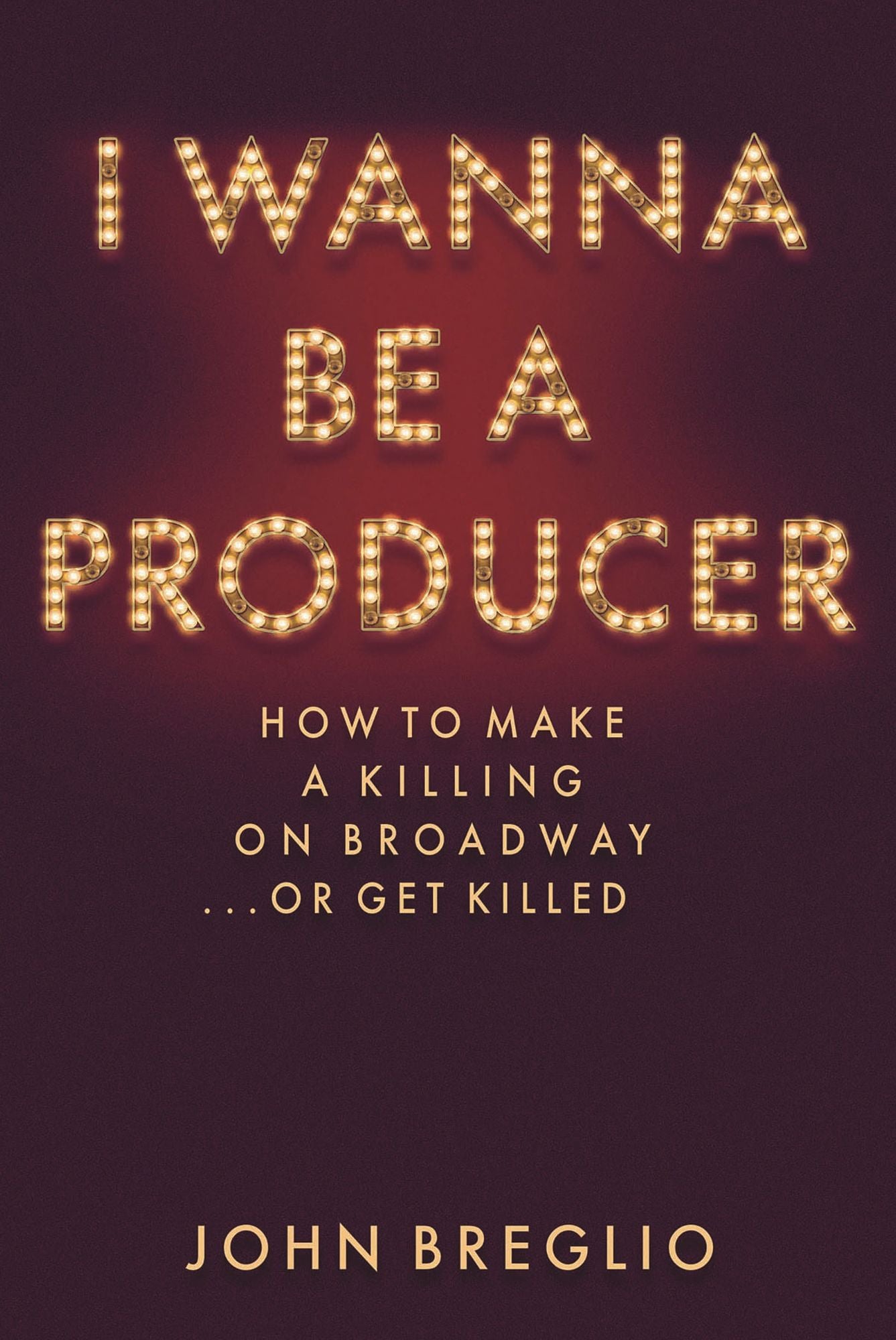 I Wanna Be A Producer - How to Make a Killing on Broadway...or Get Killed