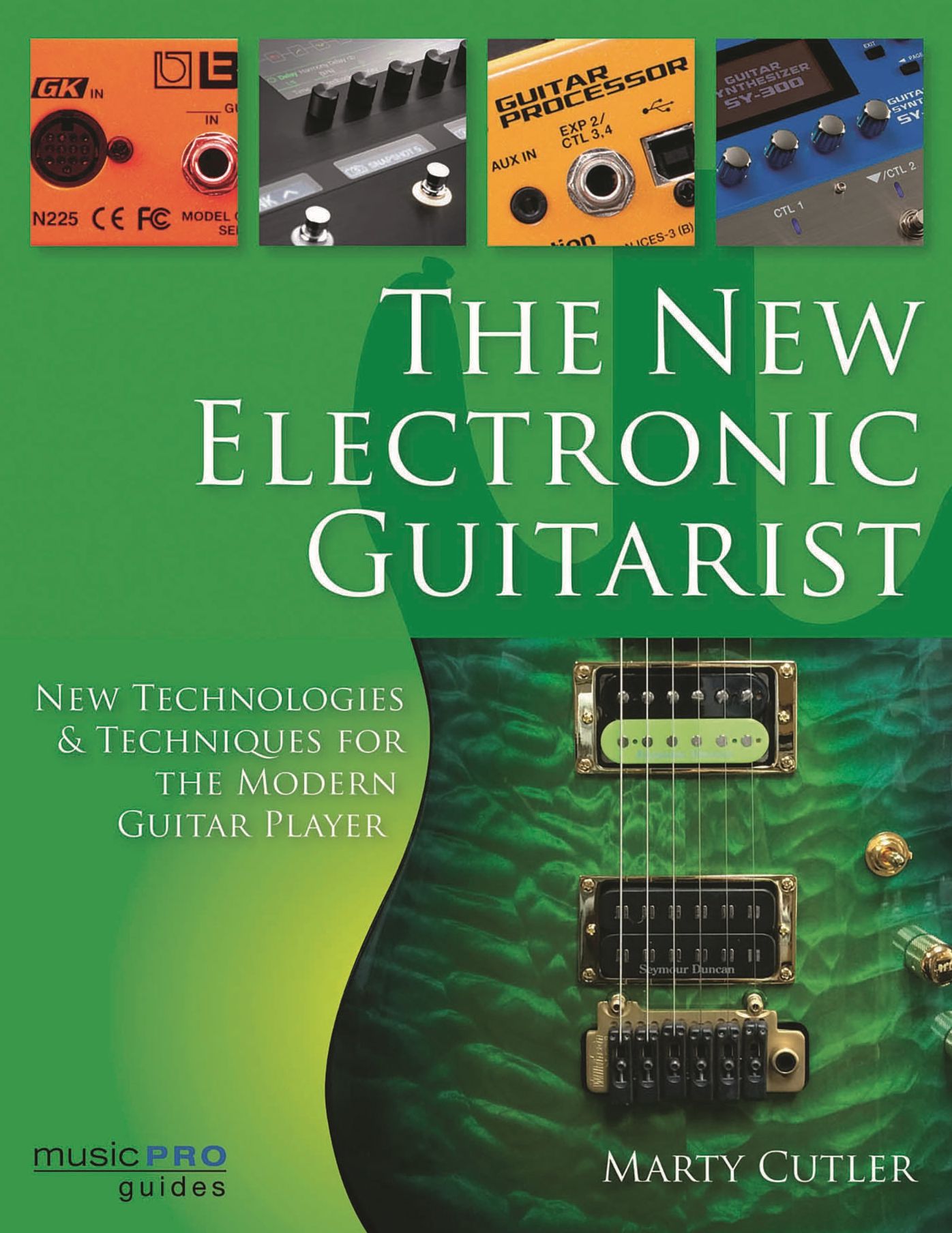 The New Electronic Guitarist: New Technologies and Techniques for the Modern Guitar Player