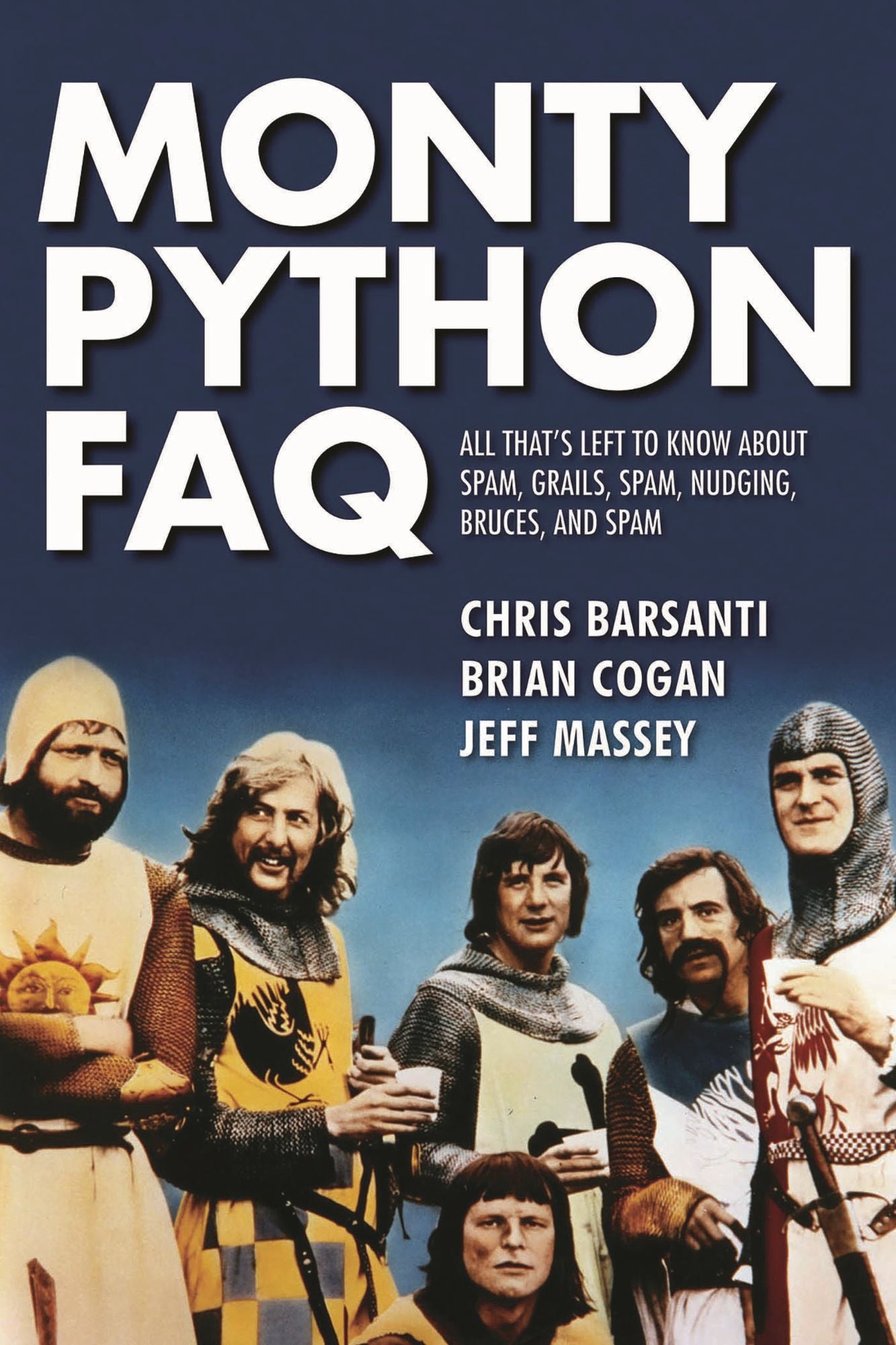Monty Python FAQ: All That's Left to Know about Spam, Grails, Spam, Nudging, Bruces, and Spam