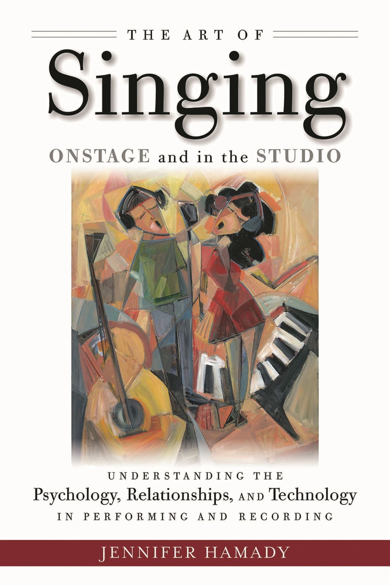 The Art of Singing Onstage and in the Studio: Understanding the Psychology, Relationships, and Technology in Recording and Live Performance