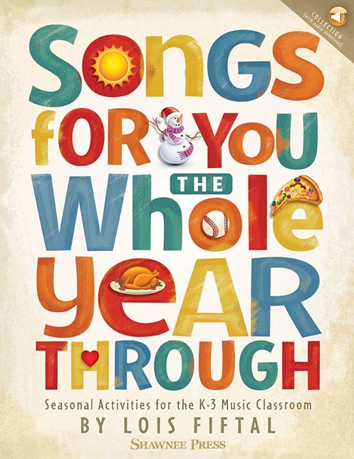 Songs for You the Whole Year Through: Seasonal Activities for the K-3 Music Classroom