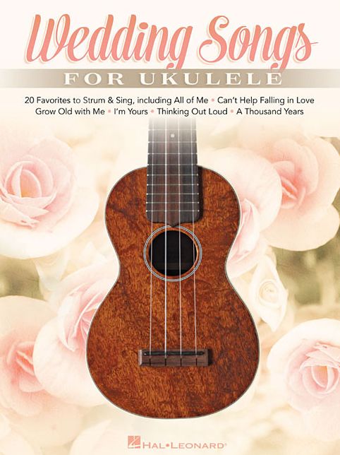 Wedding Songs for Ukulele: 20 Favorites to Strum & Sing