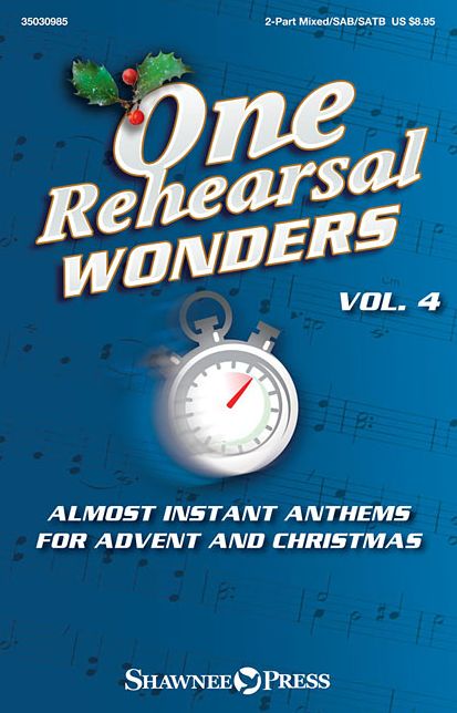 One Rehearsal Wonders, Vol. 4 - Advent and Christmas: 2-Part Mixed, SAB and SATB Anthems
