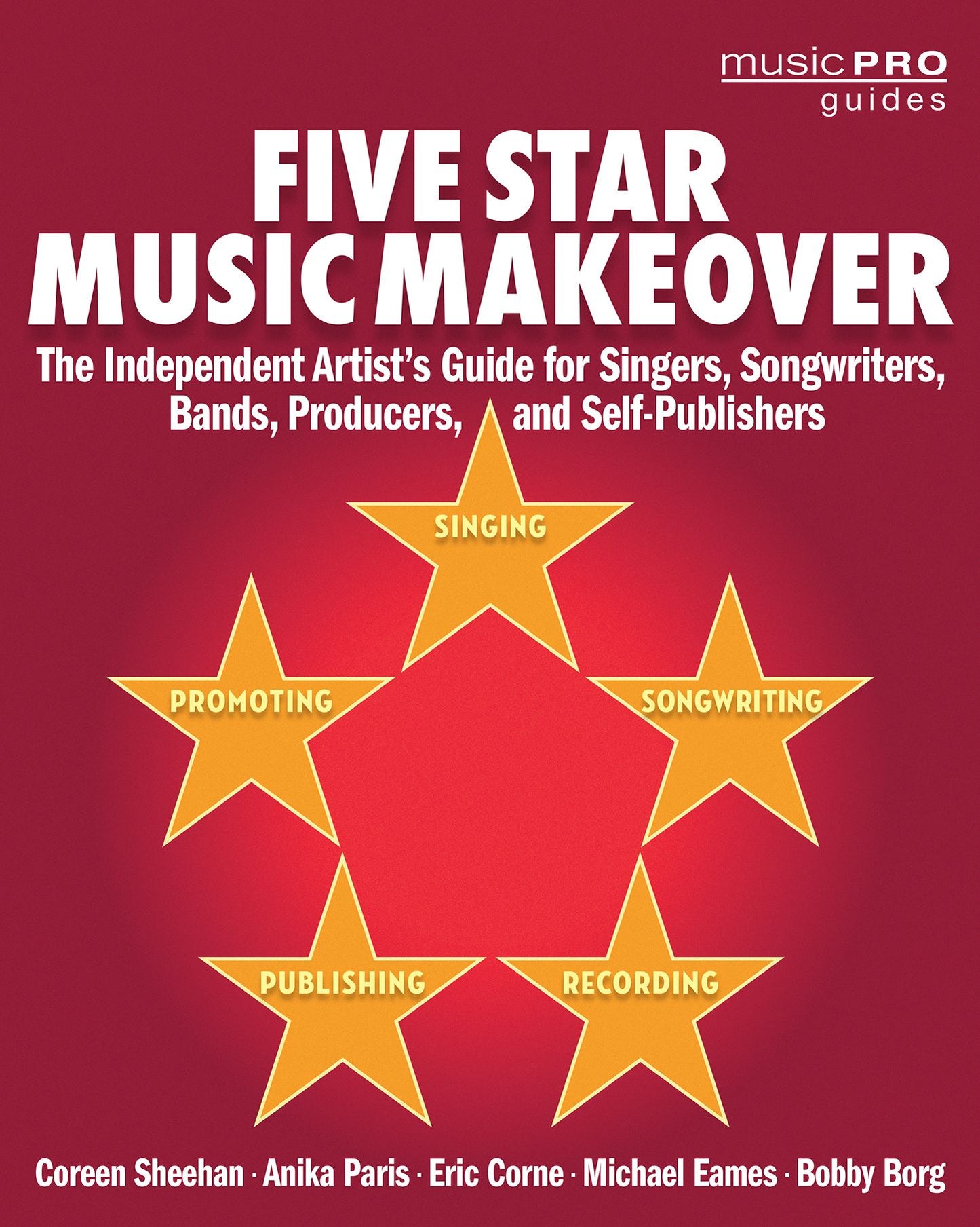 Five Star Music Makeover: The Independent Artist's Guide for Singers, Songwriters, Bands, Producers, and Self-Publishers