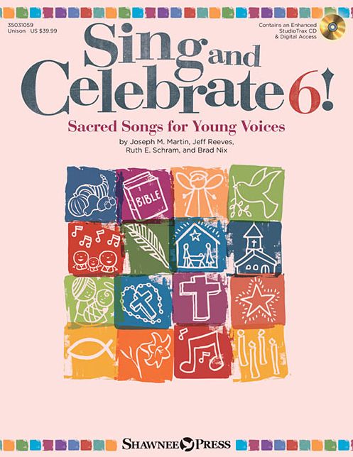 Sing and Celebrate 6! Sacred Songs for Young Voices: Book/Enhanced CD (with reproducible pages and PDF song charts)