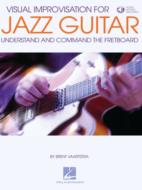 Visual Improvisation for Jazz Guitar: Understand and Command the Fretboard