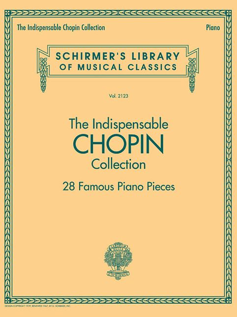 The Indispensable Chopin Collection - 28 Famous Piano Pieces: Schirmer's Library of Musical Classics Vol. 2123