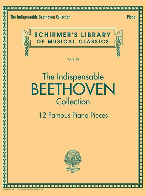 The Indispensable Beethoven Collection - 12 Famous Piano Pieces: Schirmer's Library of Musical Classics Vol. 2126