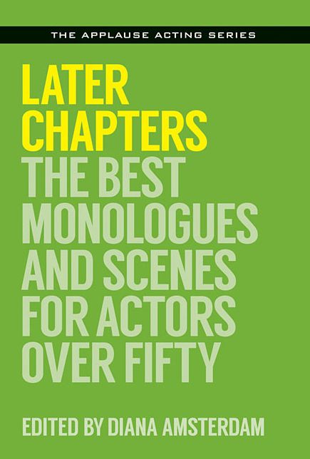 Later Chapters: The Best Monologues and Scenes for Actors Over Fifty