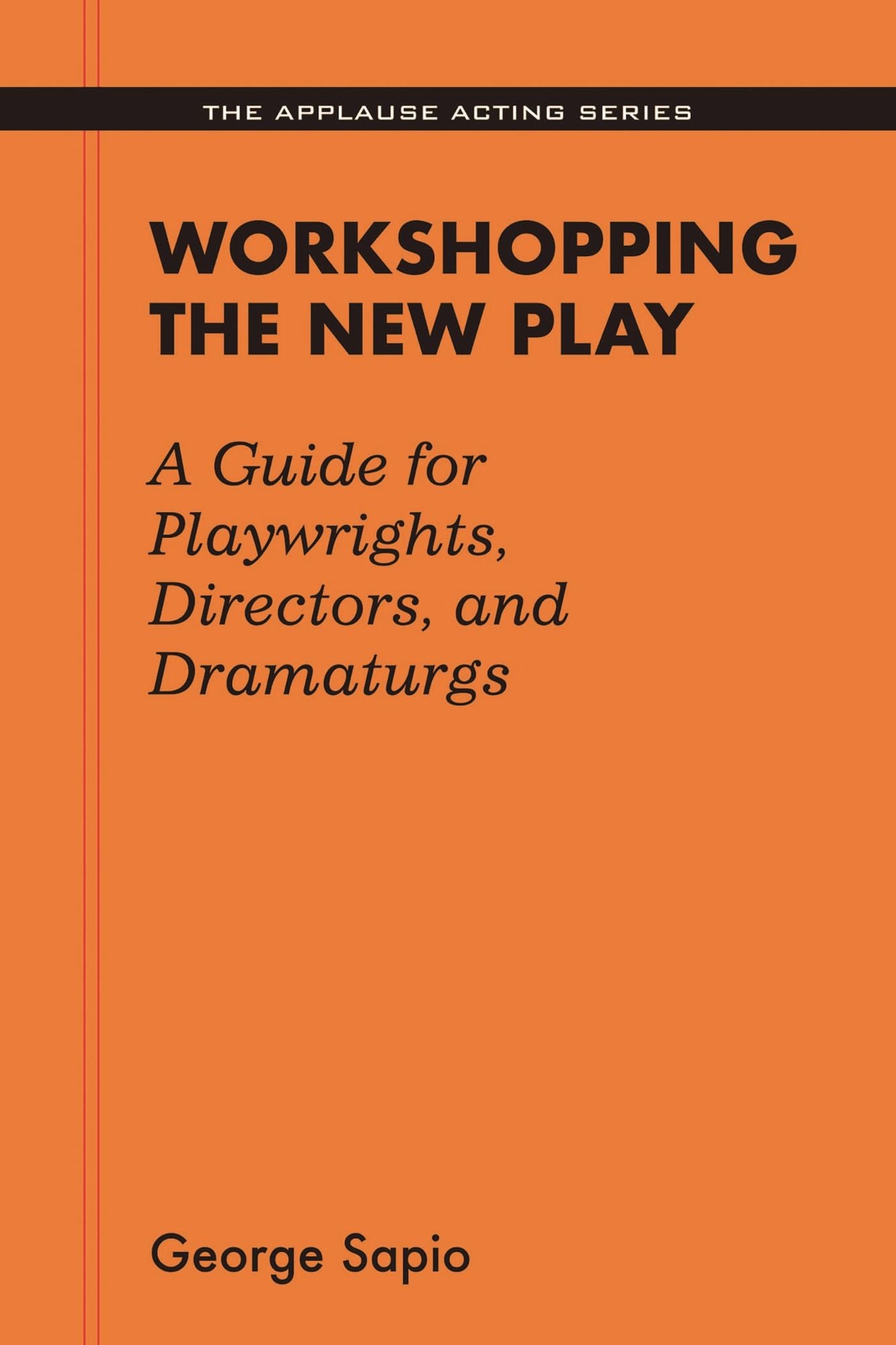 Workshopping the New Play: A Guide for Playwrights, Directors, and Dramaturgs