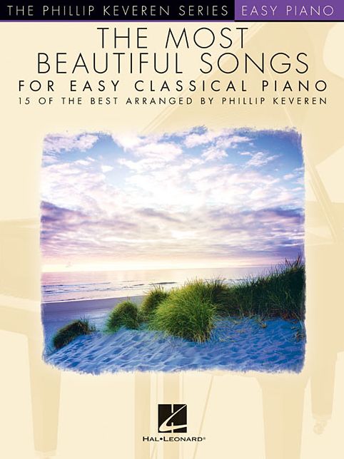 The Most Beautiful Songs for Easy Classical Piano: 15 of the Best Arranged by Phillip Keveren
