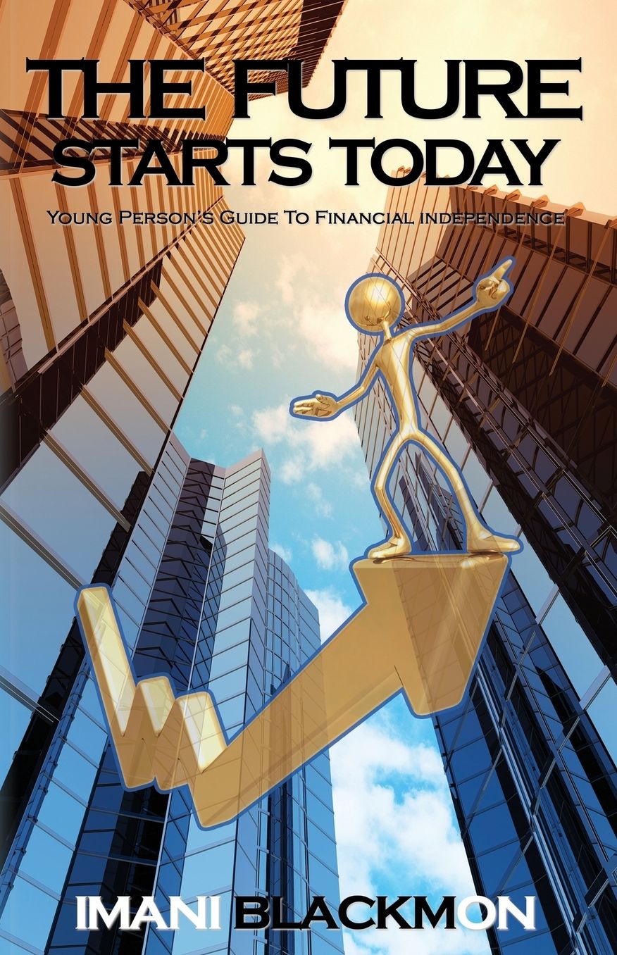 The Future Starts Today: The Young Person's Guide to Financial Independence