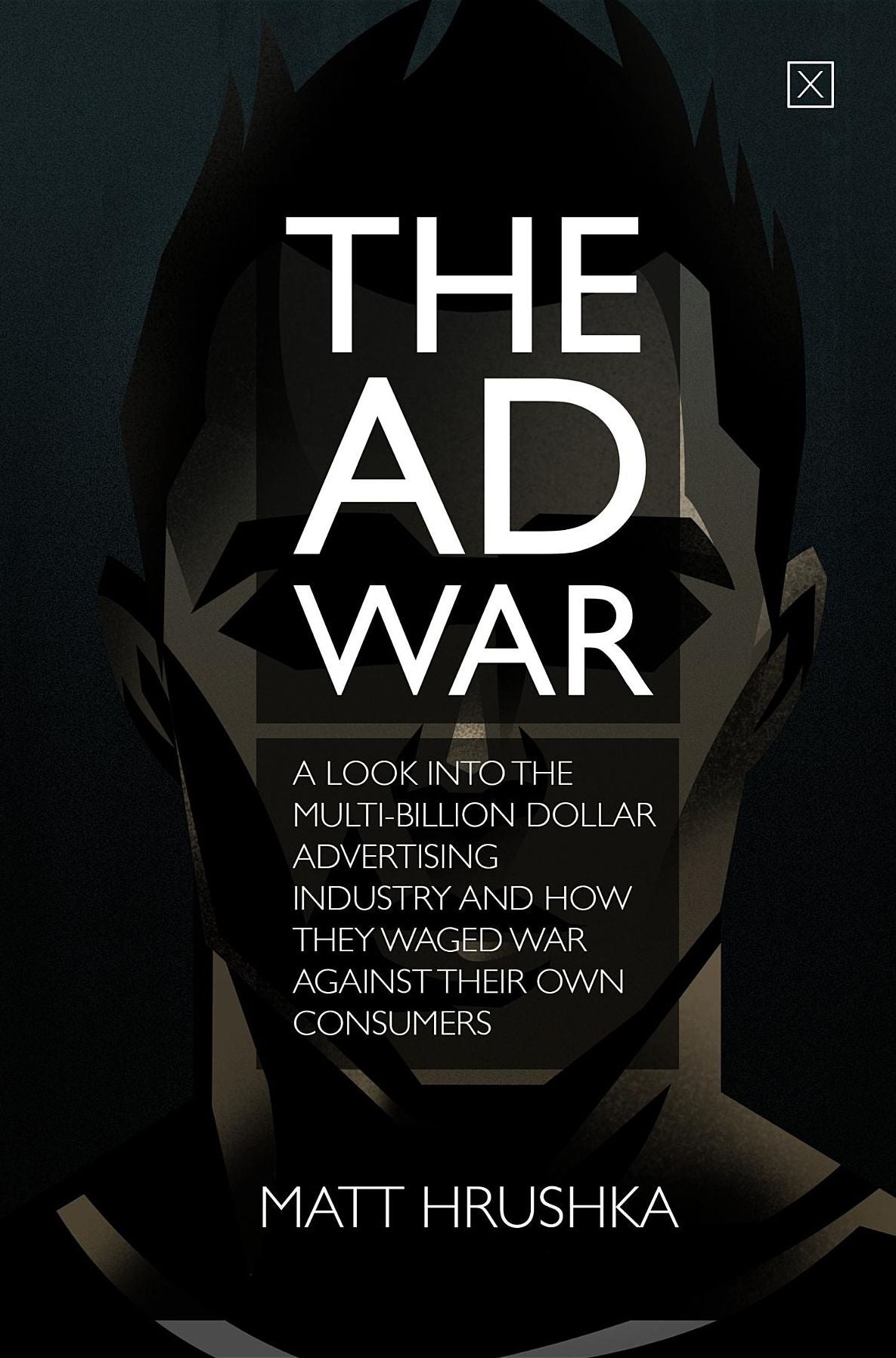 The Ad War: A look into the multi-billion dollar advertising industry and how they waged war against their own consumers