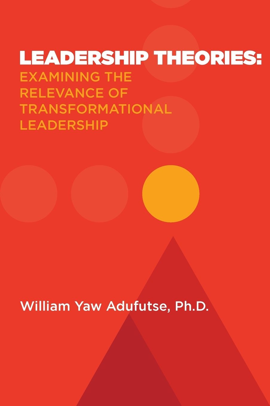 Leadership Theories: Examining the Relevance of Transformational Leadership
