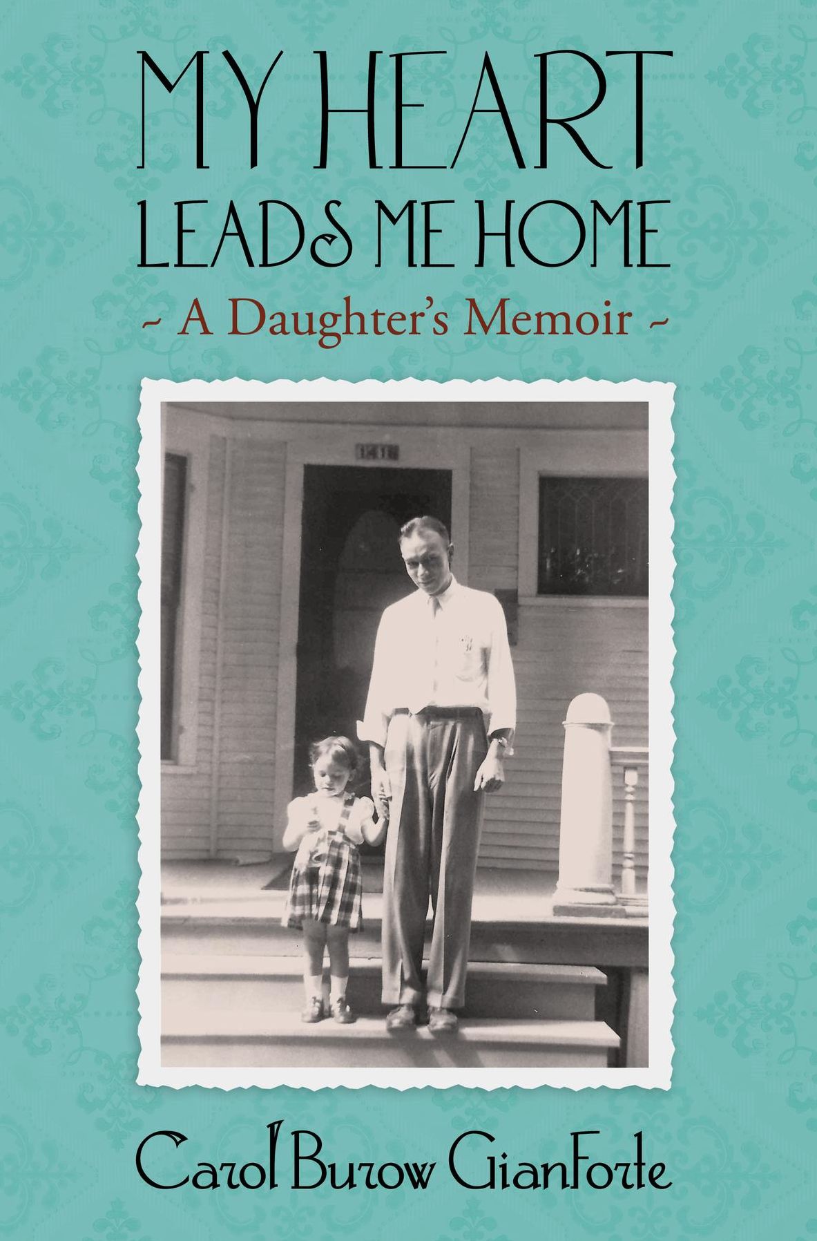 My Heart Leads Me Home: A daughter's memoir