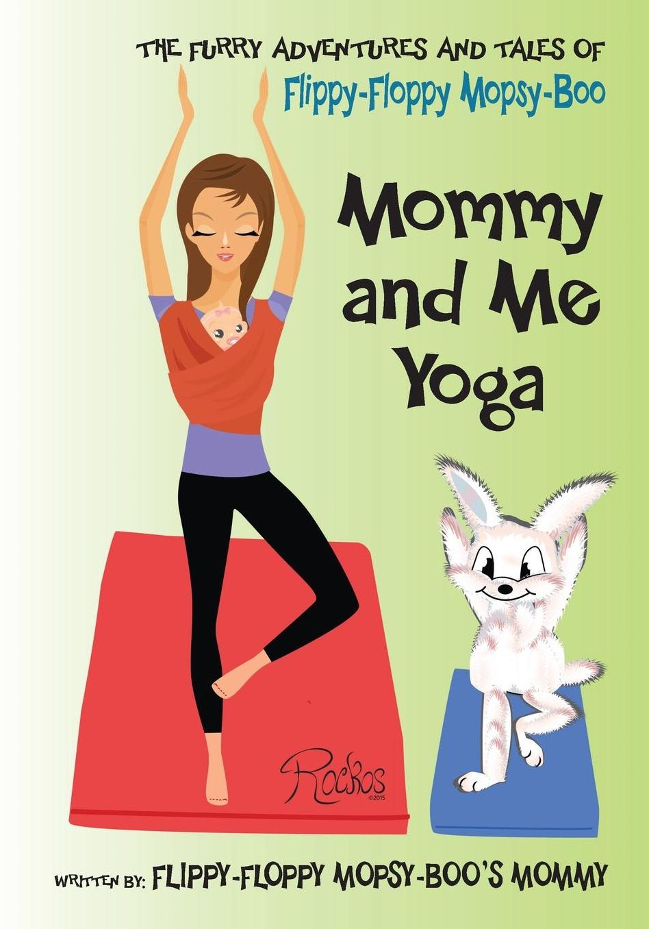 The Furry Adventures and Tales of Flippy-Floppy Mopsy-Boo: Mommy & Me Yoga