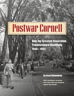 Postwar Cornell: How The Greatest Generation Transformed A University, 1944-1952