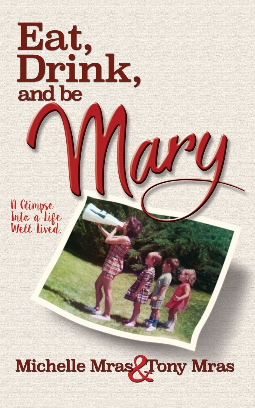 Eat, Drink & Be Mary: A Glimpse into a Life Well Lived