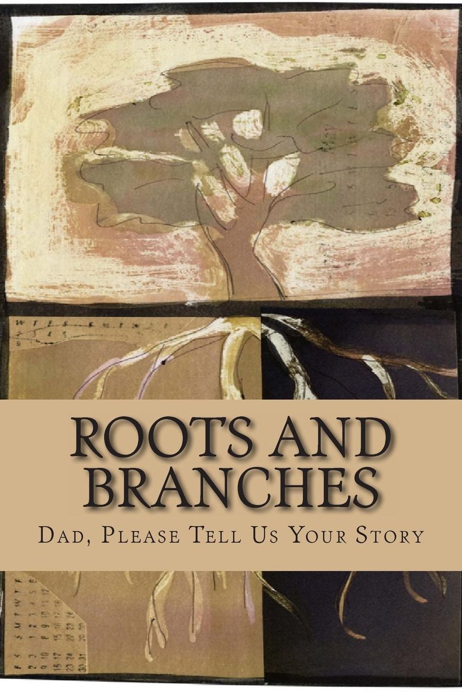 Roots and Branches - JOURNAL: Dad, Please Tell Us Your Story