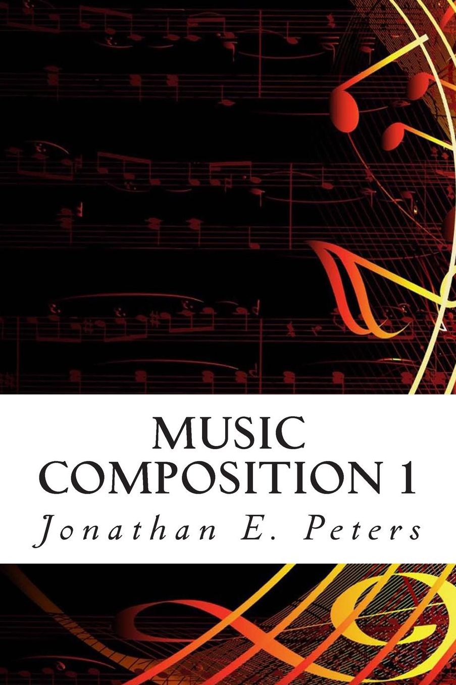 MUSIC COMPOSITION 1: LEARN HOW TO COMPOSE WELL-WRITTEN RHYTHMS AND MELODIE