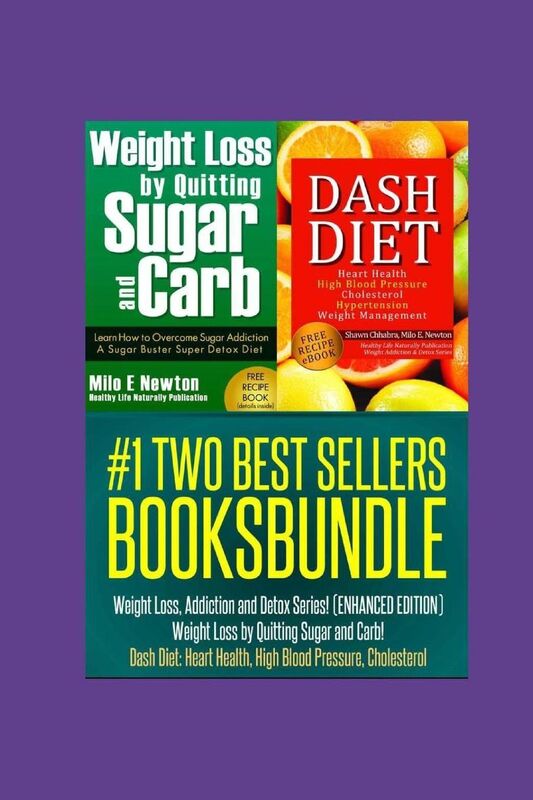 TWO BEST SELLERS BOOK BUNDLE: Weight Loss, Addiction and Detox Series!(ENHANCED): Weight Loss by Quitting Sugar and Carb! Dash Diet: Heart Health, High Blood Pressure, Cholesterol