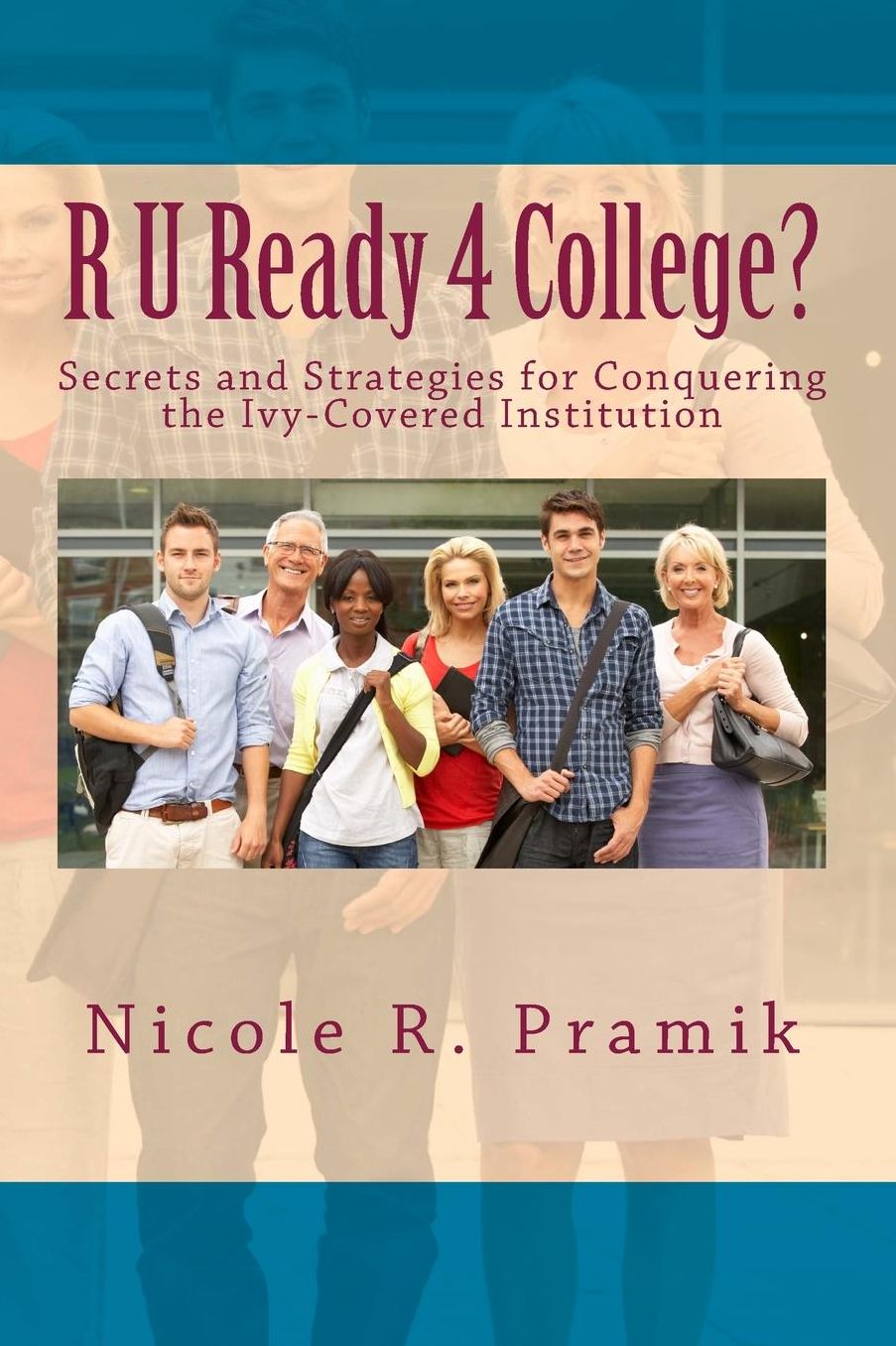 R U Ready 4 College?: Secrets and Strategies for Conquering the Ivy-Covered Institution