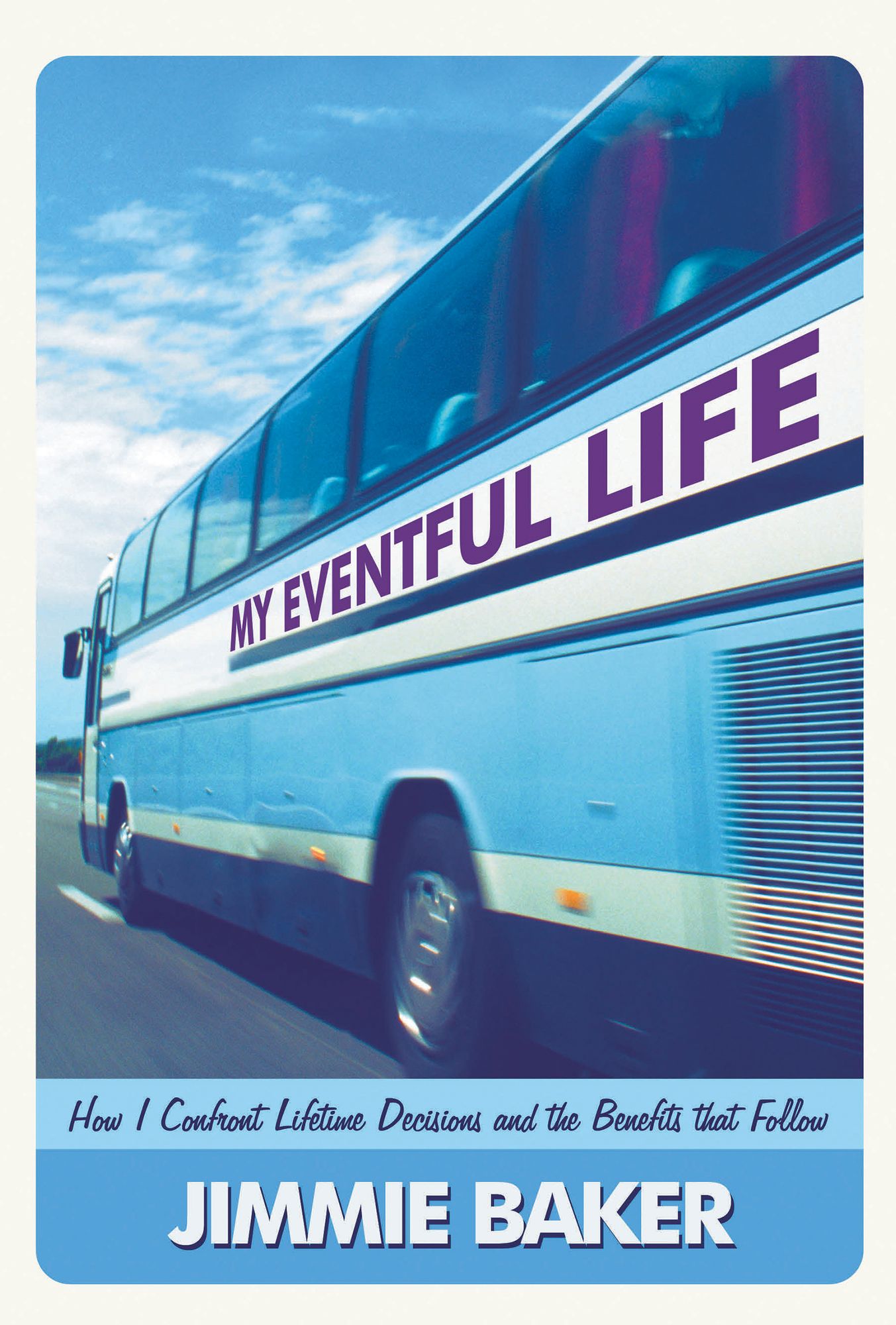 My Eventful Life: How I Confront Lifetime Decisions and the Benefits that Follow