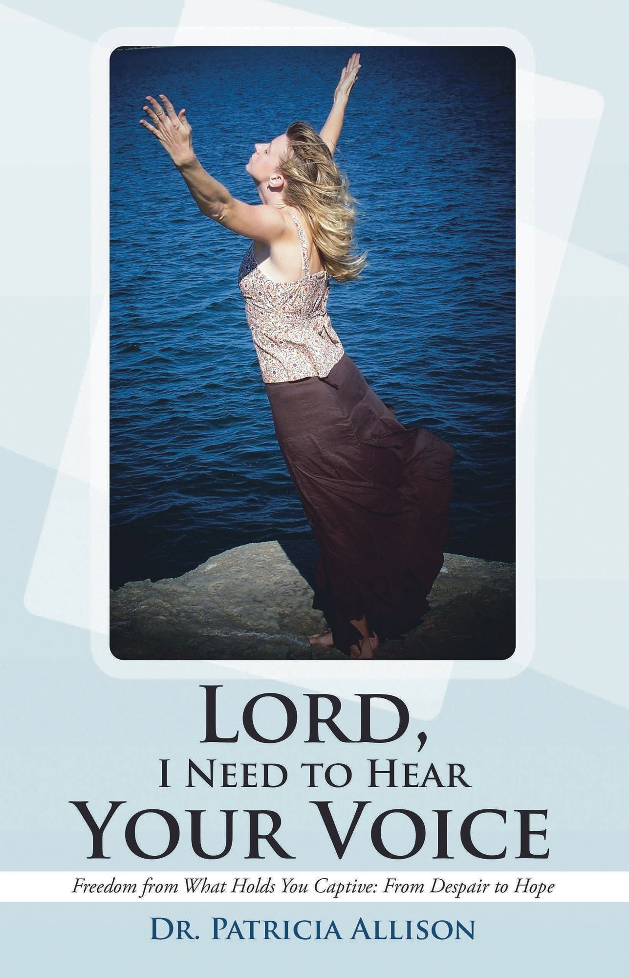 Lord, I Need to Hear Your Voice: Freedom From What Holds You Captive: From Despair to Hope