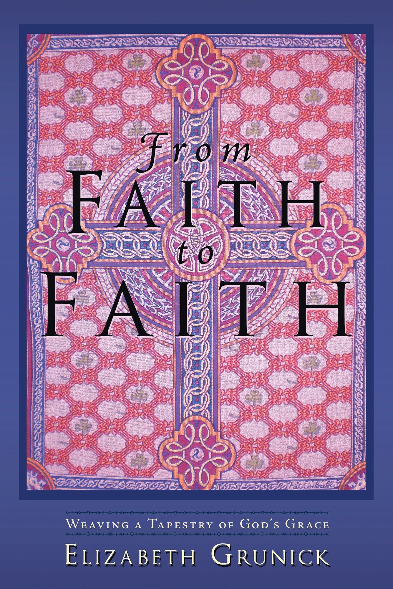 From Faith to Faith: Weaving a Tapestry of God's Grace