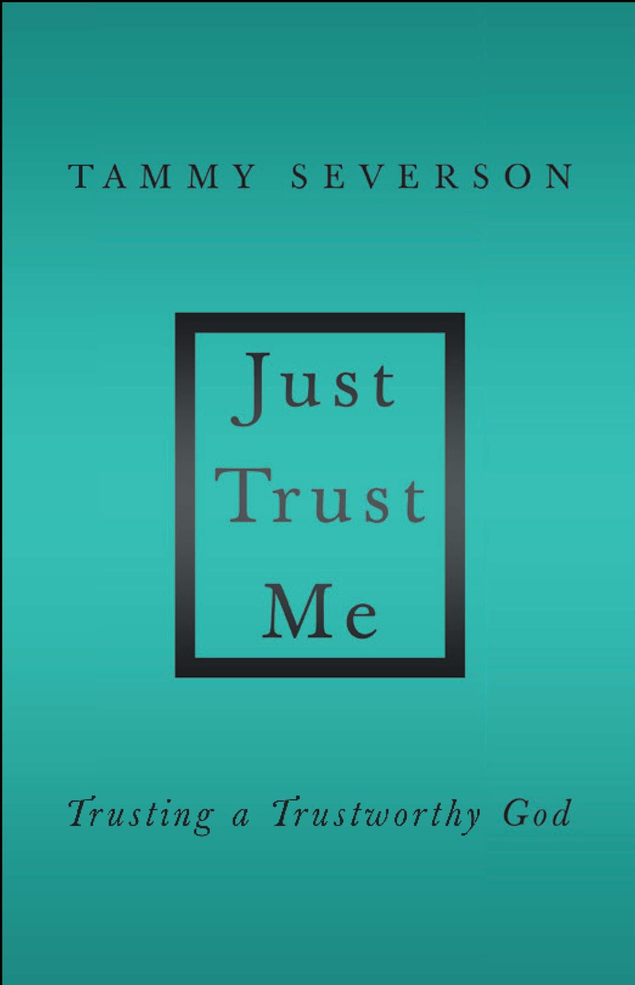 Just Trust Me: Trusting a Trustworthy God