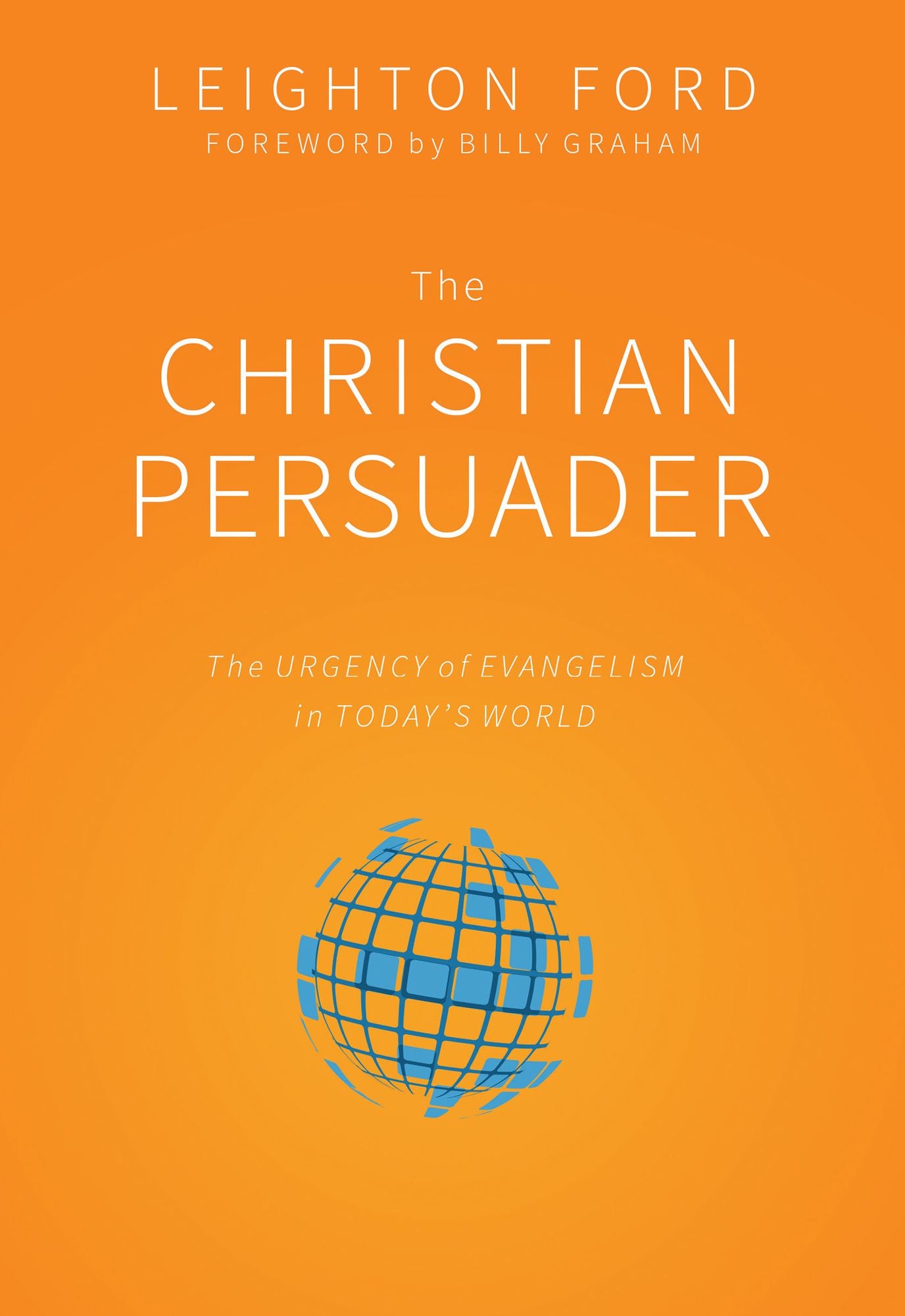 The Christian Persuader: The Urgency of Evangelism in Today's World