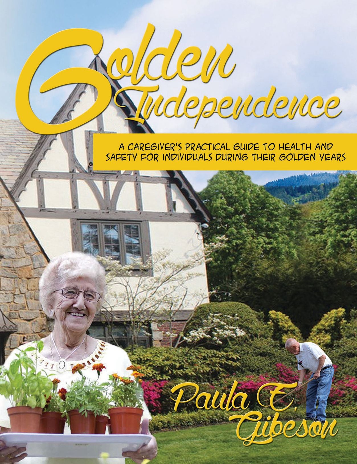 Golden Independence: A Caregiver's Practical Guide to Health and Safety During their Golden Years