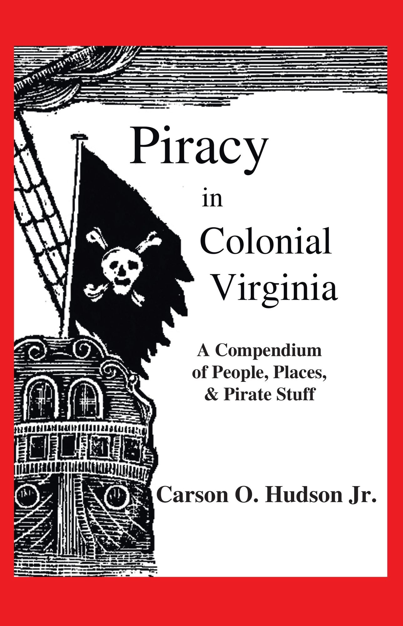 Piracy in Colonial Virginia: A Compendium of People, Places, and Pirate Stuff
