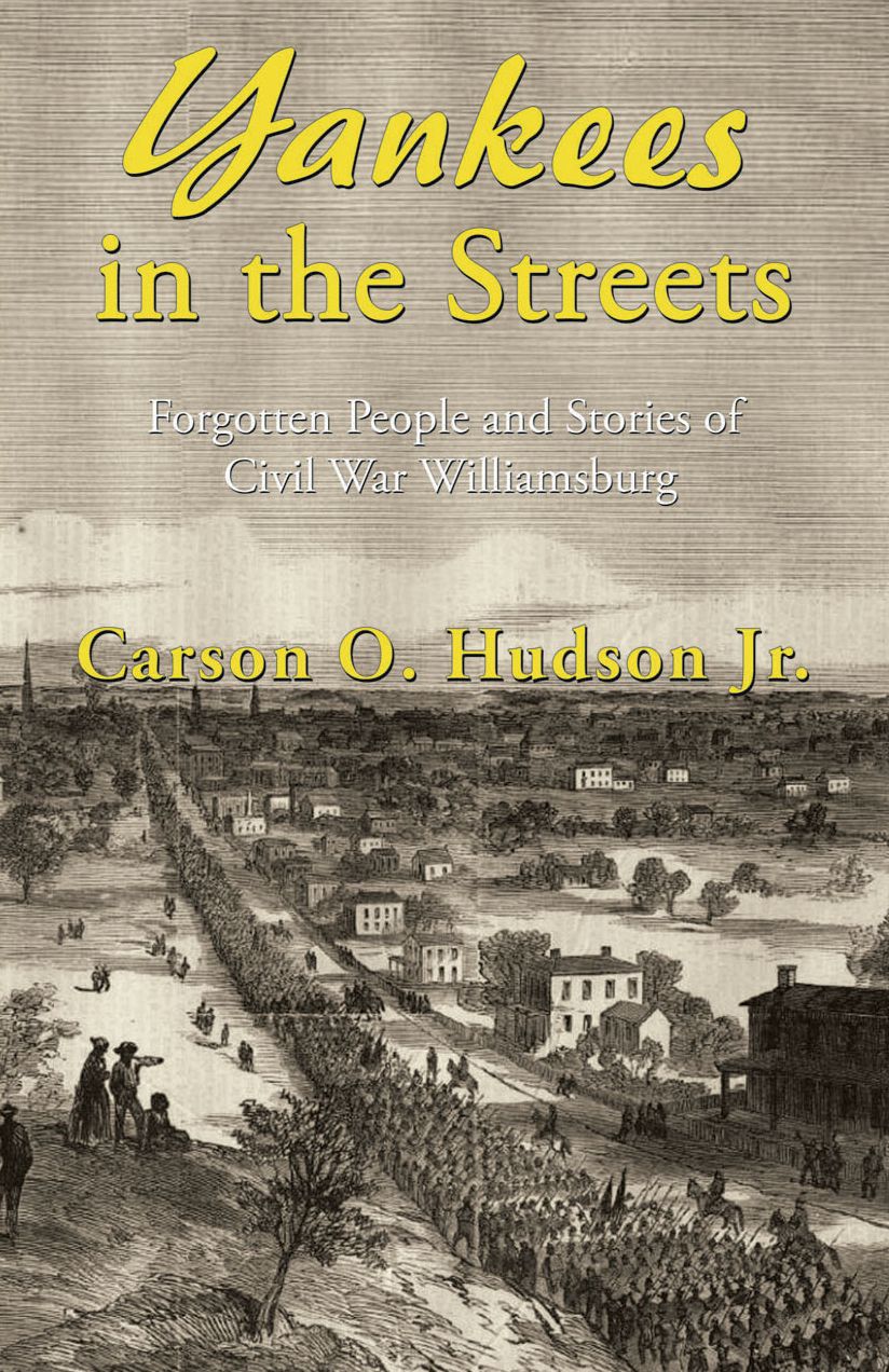 Yankees in the Streets: Forgotten People and Stories of Williamsburg During the Civil War