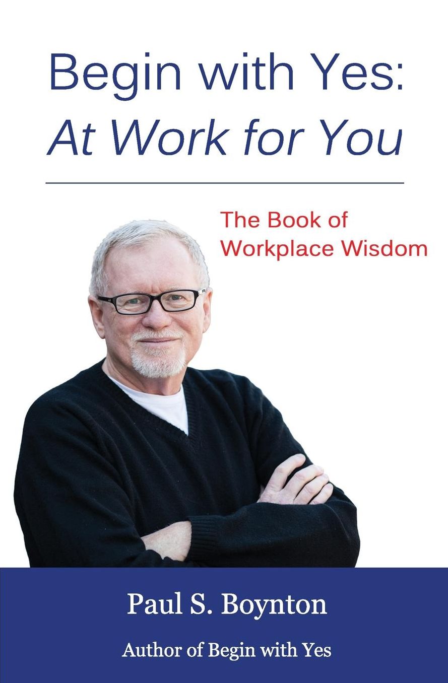 Begin with Yes: At Work for You: The Book of Workplace Wisdom