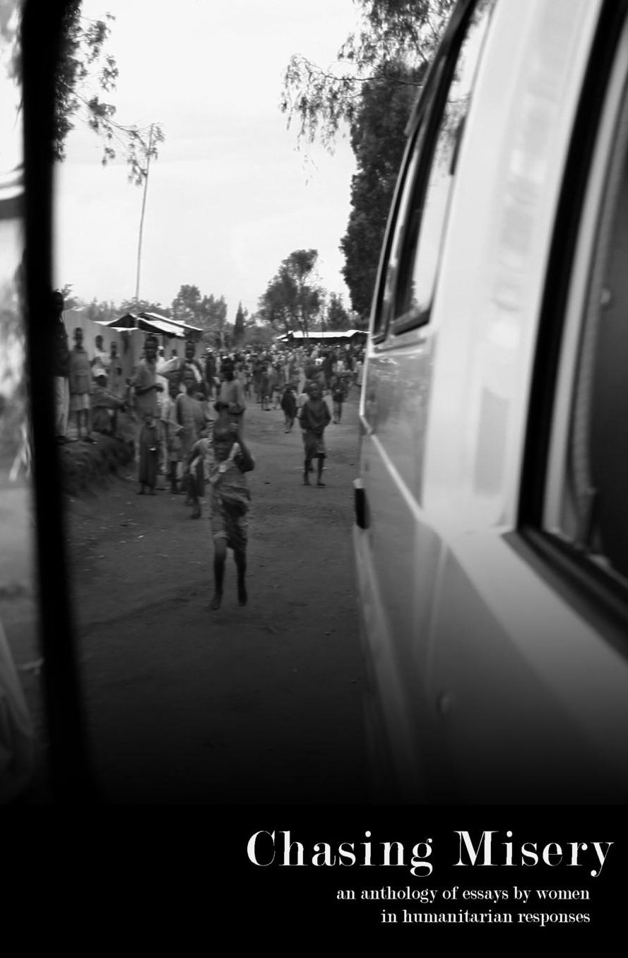 Chasing Misery: an anthology of essays by women in humanitarian responses