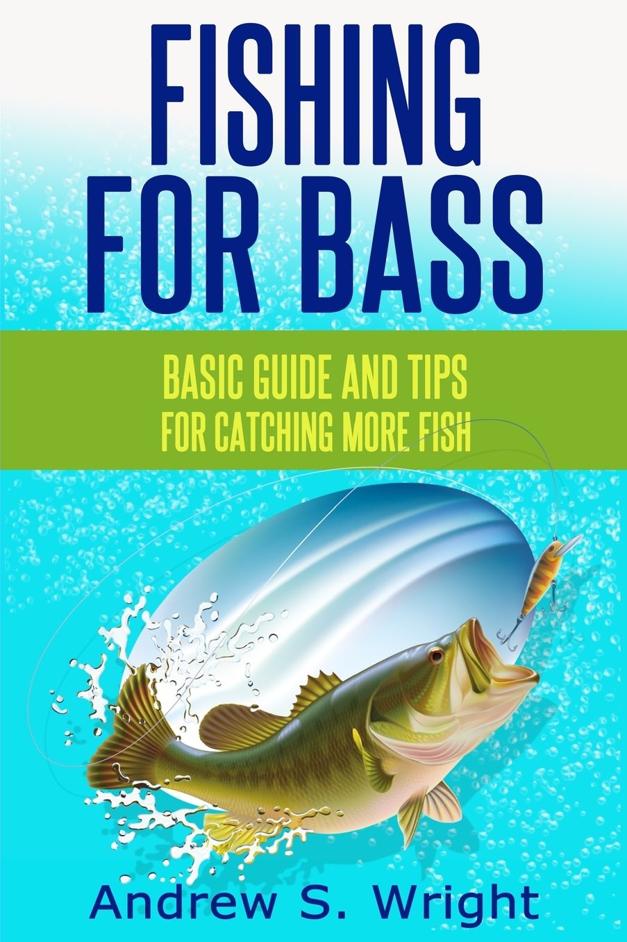 Fishing for Bass: Basic Guide and Tips for Catching More Fish