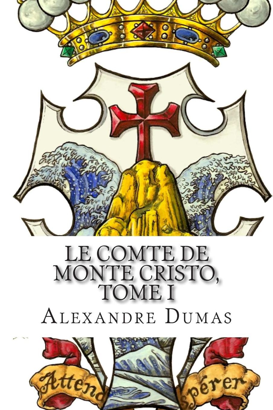 Le Comte de Monte Cristo, Tome I (French Edition)