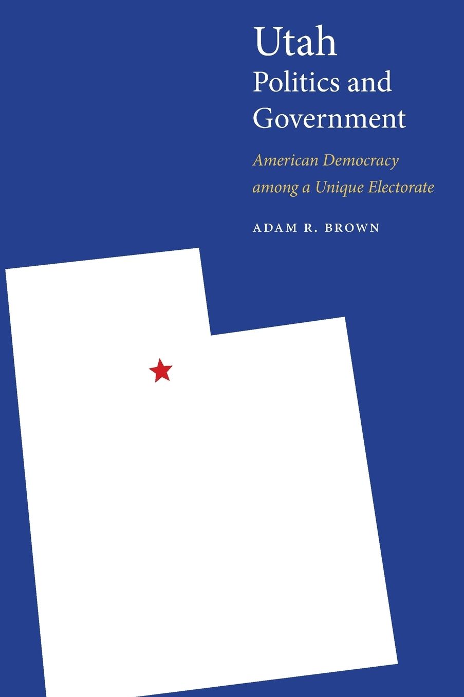 Utah Politics and Government : American Democracy Among a Unique Electorate