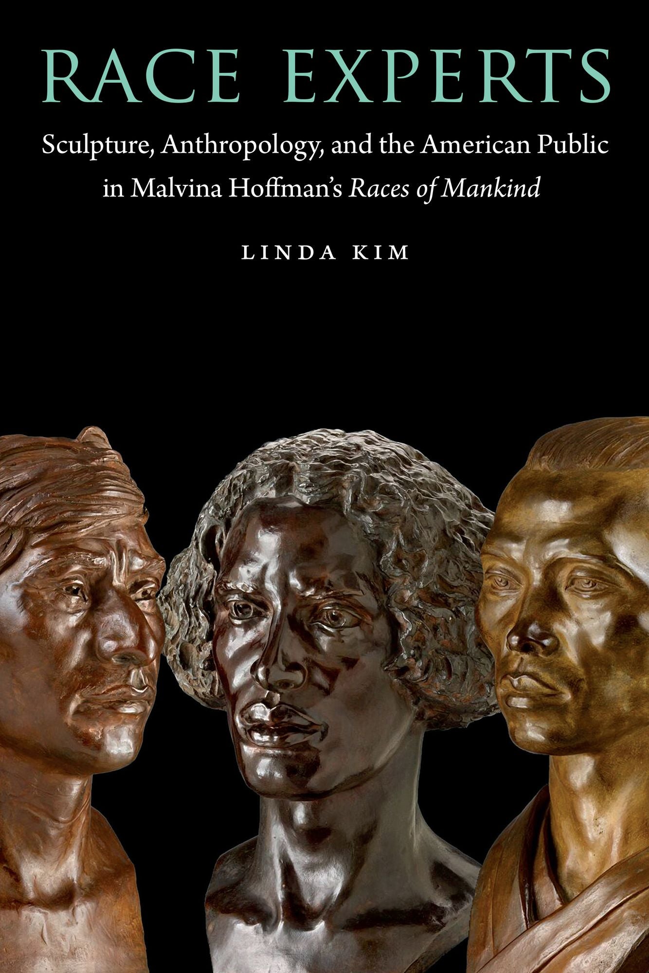 Race Experts: Sculpture, Anthropology, and the American Public in Malvina Hoffman?s Races of Mankind